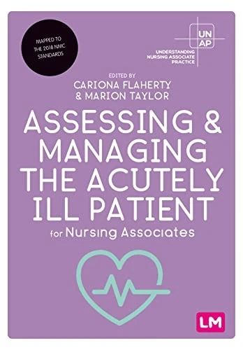 Assessing and Managing the Acutely Ill Patient for Nursing Associates (Understanding Nursing Associate Practice)
