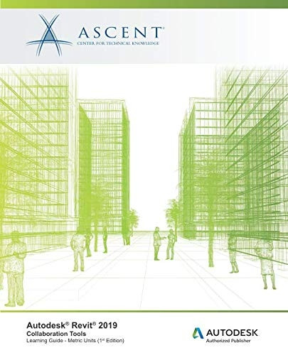 Autodesk Revit 2019: Collaboration Tools (Metric Units): Autodesk Authorized Publisher