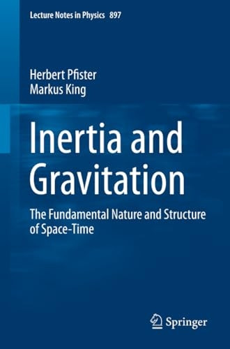 Inertia and Gravitation: The Fundamental Nature and Structure of Space-Time (Lecture Notes in Physics)