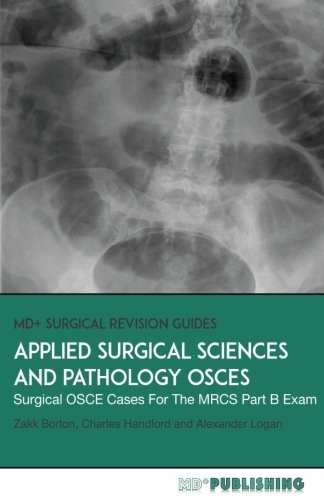 Applied Surgical Science  - and Pathology OSCEs:  - Surgical OSCE Cases For  - Surgical Examinations (MD+  - Surgical Revision Guides)