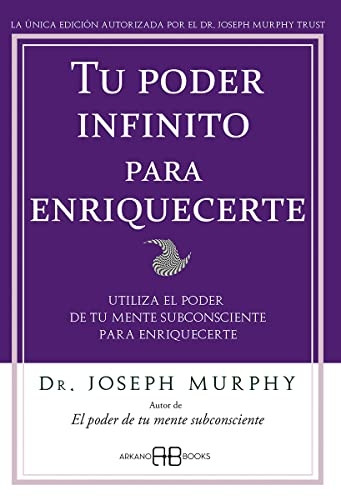 Tu poder infinito para enriquecerte : utiliza el poder de tu mente subconsciente para enriquecerte