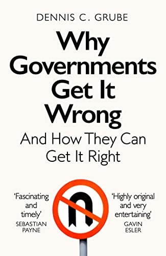 Why Governments Get It Wrong: And How They Can Get It Right