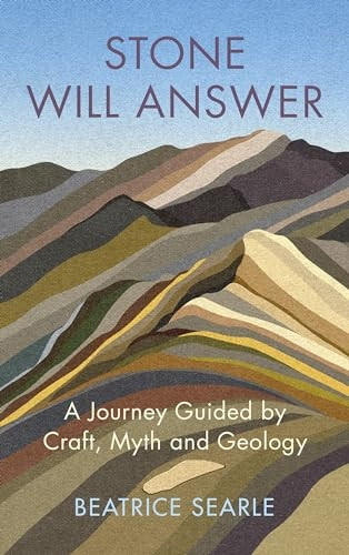 Stone Will Answer: A Journey Guided by Craft, Myth and Geology