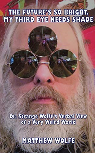 The Future's So Bright, My  Third Eye Needs Shade:  Dr. Strange Wolfe's Verbal  View Of a Very Weird  World