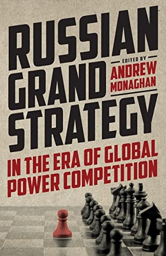 Russian Grand Strategy in the Era of Global Power Competition (Russian Strategy and Power)