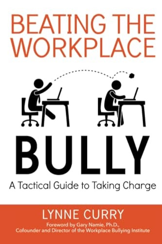 Beating the Workplace Bully: A Tactical Guide to Taking Charge