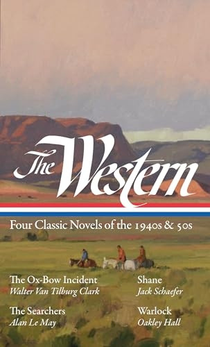 The Western: Four Classic Novels of the 1940s & 50s (Loa #331): The Ox-Bow Incident / Shane / The Searchers / Warlock (Library of America)