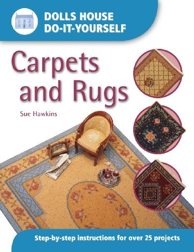 Carpets and Rugs: Step-by-step Instructions for More Than 25 Projects (Dolls' House Do-it-yourself)