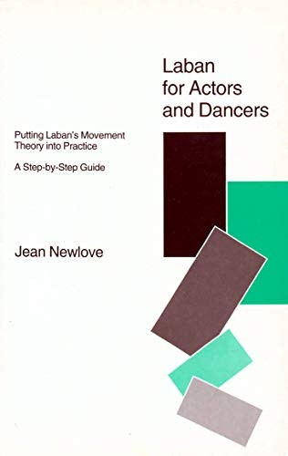 Laban for Actors and Dancers: Putting Laban's Movement Theory into Practice - A Step-by-step Guide