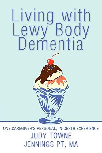 Living with Lewy Body  - Dementia: One Caregiver's  - Personal, In - Depth  - Experience