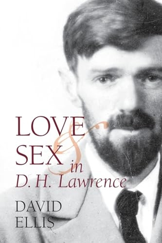 Love and Sex in D. H.  - Lawrence (Clemson University -  Press)
