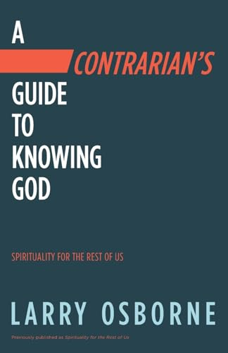 Contrarian's Guide to Knowing God, A: Spiritually for the Rest of Us