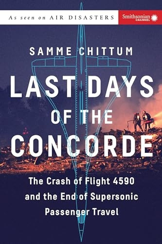 Last Days of the Concorde: The Crash of Flight 4590 and the End of Supersonic Passenger Travel