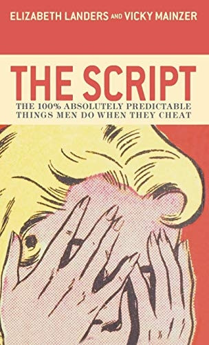 The Script: The 100 Per Cent Absolutely Predictable Things Men Do When They Cheat