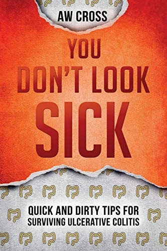 You Don't Look Sick: Quick and Dirty Tips for Surviving Ulcerative Colitis (Quick and Dirty Tips for Surviving)