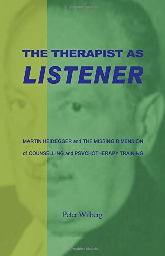 The Therapist as Listener: Martin Heidegger and the Missing Dimension of Counselling and Psychotherapy Training