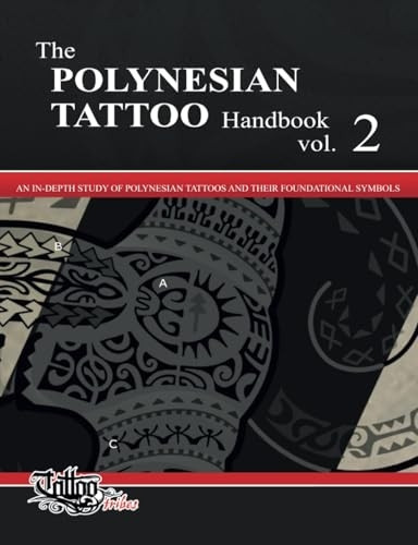 The Polynesian Tattoo Handbook Vol.2: An In-Depth Study of Polynesian Tattoos and Their Foundational Symbols (Polynesian Tattoos)