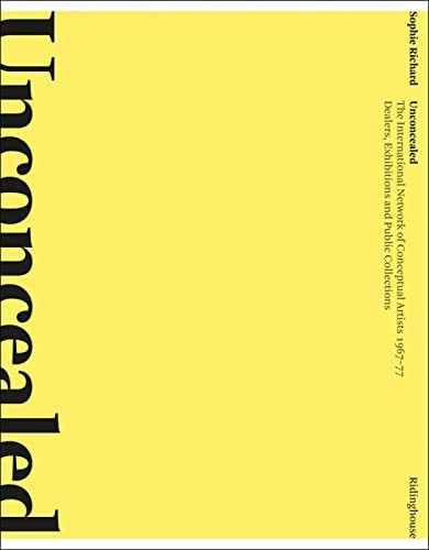 Unconcealed: The International Network of Conceptual Artists 1967-77 - Dealers, Exhibitions and Public Collections