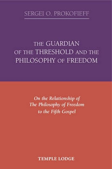 The Guardian of the Threshold and the Philosophy of Freedom: On the Relationship of the Philosophy of Freedom to the Fifth Gospel