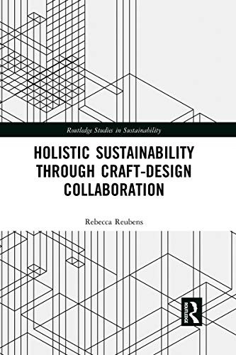 Holistic Sustainability Through Craft-Design Collaboration (Routledge Studies in Sustainability)