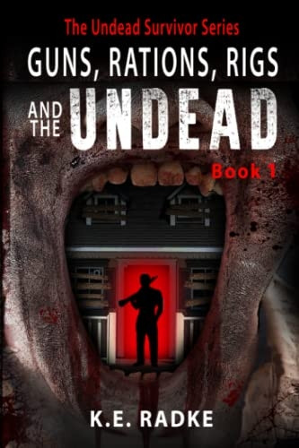 Guns, Rations, Rigs and the Undead: Book 1 (Undead Survivor)