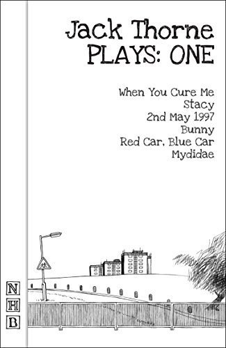 Jack Thorne Plays: One (When You Cure Me, Stacy, 2nd May 1997, Bunny, Red Car, Blue Car, Mydidae)