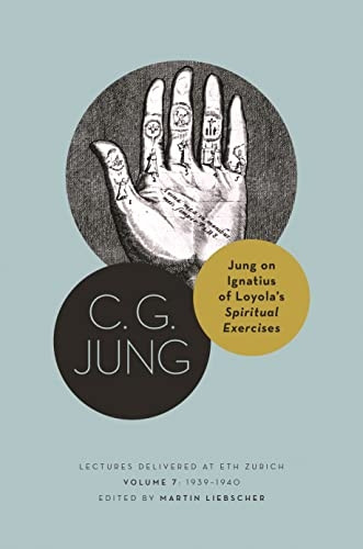 Jung on Ignatius of Loyola's Spiritual Exercises: Lectures Delivered at ETH Zurich, Volume 7: 1939-1940 (Philemon Foundation Series)