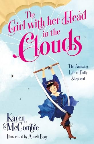The Girl with her Head in the Clouds: The Amazing Life of Dolly Shepherd