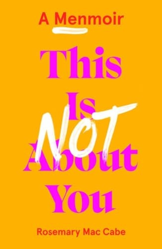 This Is Not About You: A Menmoir