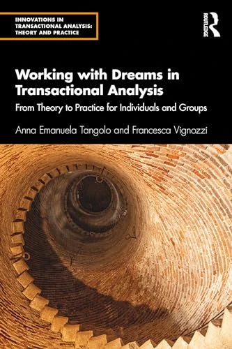 Working with Dreams in  Transactional Analysis: From  Theory to Practice for  Individuals and Groups  (Innovations in  Transactional Analysis:  Theory and Practice)