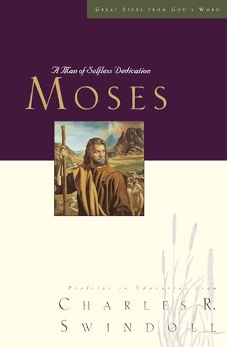 Moses: A Man of Selfless Dedication (Great Lives from God's Word)