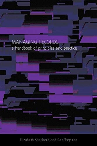 Managing Records: A Handbook of Principles and Practice [Illustrated]