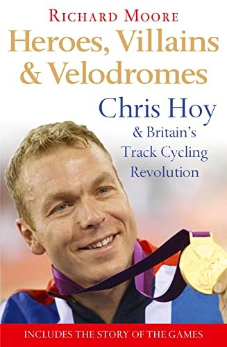 Heroes, Villains and Velodromes: Chris Hoy and Britain's Track Cycling Revolution