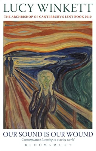 Our Sound is Our Wound 2010: Contemplative Listening to a Noisy World - The Archbishop of Canterbury's Lent Book: Contemplative Listening to a Noisy ... The Archbishop of Canterbury's Lent Book 2010