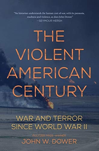 The Violent American Century: War and Terror Since World War II