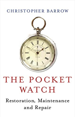 The Pocketwatch: Restoration, Maintenance and Repair