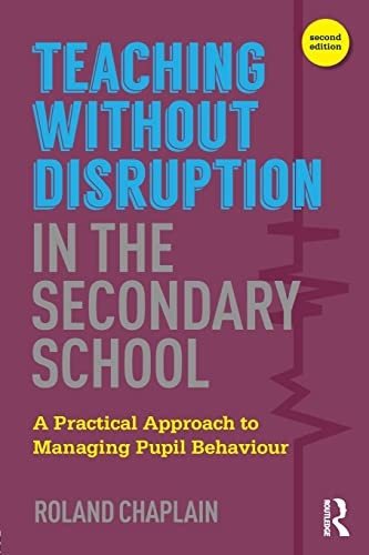 Teaching Without Disruption in the Secondary School: A Practical Approach to Managing Pupil Behaviour