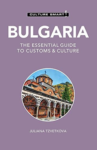 Bulgaria - Culture Smart!: The Essential Guide to Customs & Culture (Culture Smart!)