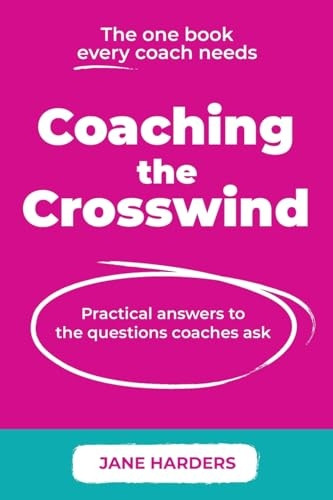 Coaching The Crosswind: Practical answers to the questions coaches ask