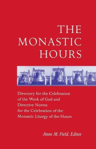 The Monastic Hours: Directory for the Celebration of the Work of God and Directive Norms for the Celebration of the Monastic Liturgy of the Hours