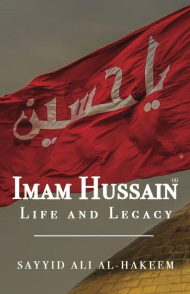 Imam Hussain: Life and Legacy