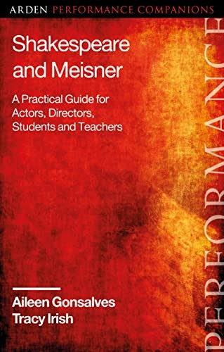 Shakespeare and Meisner: A Practical Guide for Actors, Directors, Students and Teachers (Arden Performance Companions)