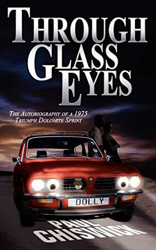 Through Glass Eyes: The Autobiography of a 1975 Triumph Dolomite Sprint
