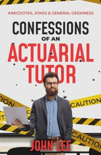 Confessions of an Actuarial -  Tutor: Anecdotes, Jokes &  - General Geekiness