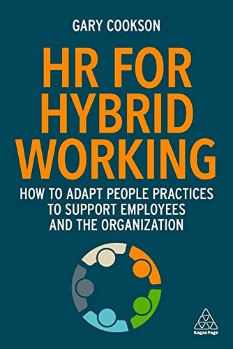 HR for Hybrid Working: How to Adapt People Practices to Support Employees and the Organization