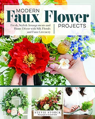 Stylish Artificial Flower Projects: Arrangements and Crafts Using Plastic, Paper, and Silk Flowers