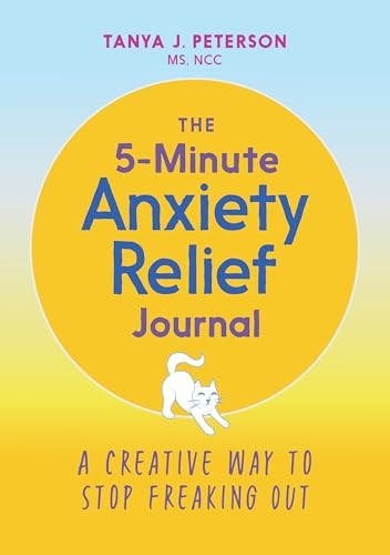 The 5 - Minute Anxiety Relief -  Journal: A Creative Way  - to Stop Freaking Out
