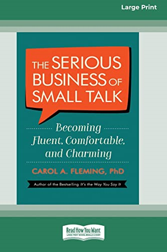 The Serious Business of  Small Talk: Becoming  Fluent, Comfortable, and  Charming [16 Pt Large  Print Edition]