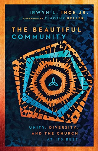 The Beautiful Community: Unity, Diversity, and the Church at Its Best