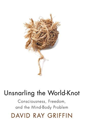 Unsnarling the World-Knot: Consciousness, Freedom, and the Mind-Body Problem